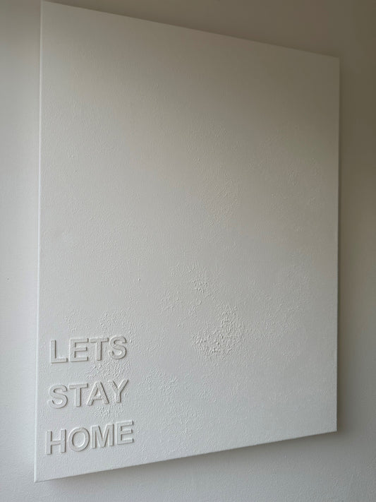 Lets Stay Home - Textured Wall Art - 3D Textured Canvas - Small/Medium/Large/ Extra Large Sizes